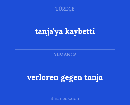 verloren gegen tanja - tanja'ya kaybetti