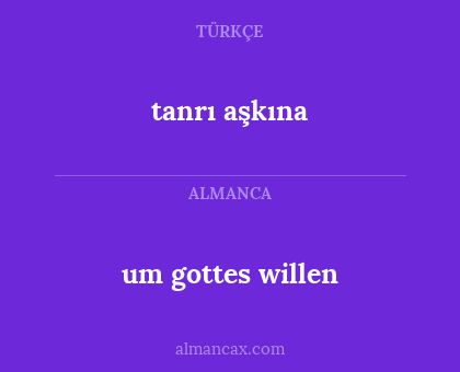 um gottes willen - tanrı aşkına