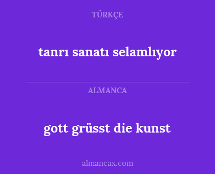 gott grüsst die kunst - tanrı sanatı selamlıyor