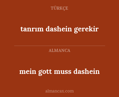 mein gott muss dashein - tanrım dashein gerekir