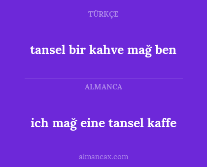ich mağ eine tansel kaffe - tansel bir kahve mağ ben
