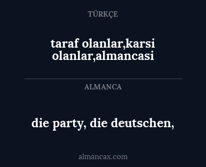 taraf olanlar,karsi olanlar,almancasi - die party, die deutschen,
