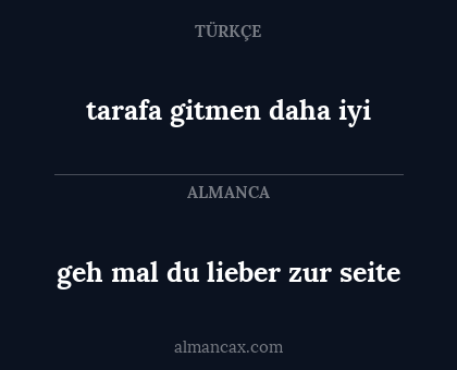 tarafa gitmen daha iyi - geh mal du lieber zur seite