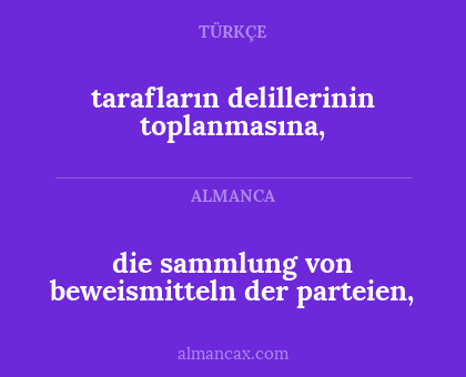 tarafların delillerinin toplanmasına, - die sammlung von beweismitteln der parteien,