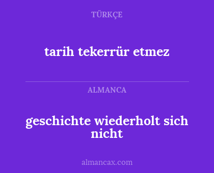 geschichte wiederholt sich nicht - tarih tekerrür etmez