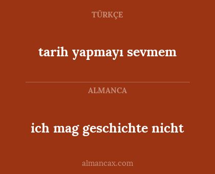 ich mag geschichte nicht - tarih yapmayı sevmem