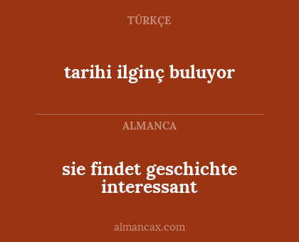 sie findet geschichte interessant - tarihi ilginç buluyor
