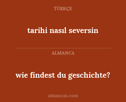 wie findest du geschichte? - tarihi nasıl seversin