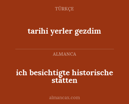 tarihi yerler gezdim - ich besichtigte historische stätten