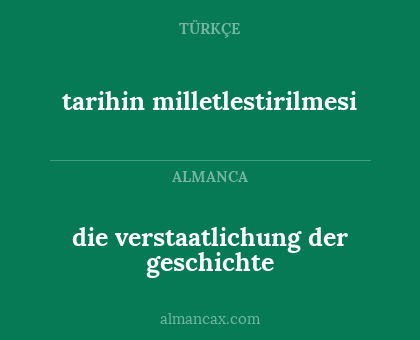 tarihin milletlestirilmesi - die verstaatlichung der geschichte