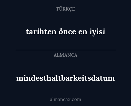mindesthaltbarkeitsdatum - tarihten önce en iyisi