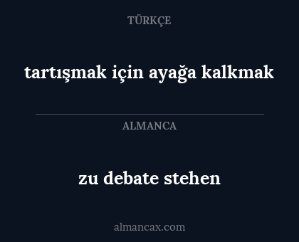 tartışmak için ayağa kalkmak - zu debate stehen