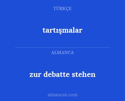 tartışmalar - zur debatte stehen