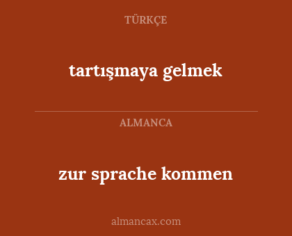 zur sprache kommen - tartışmaya gelmek