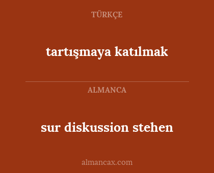 sur diskussion stehen - tartışmaya katılmak