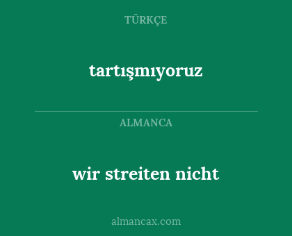 tartışmıyoruz - wir streiten nicht