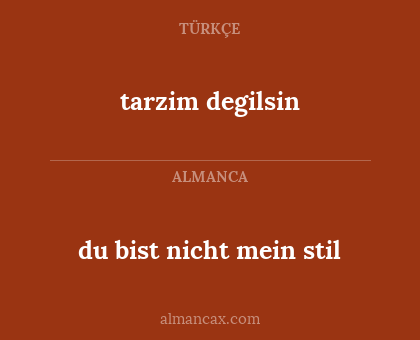 tarzim degilsin - du bist nicht mein stil