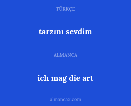 ich mag die art - tarzını sevdim