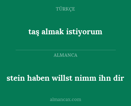 taş almak istiyorum - stein haben willst nimm ihn dir