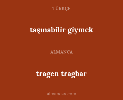 tragen
tragbar - taşınabilir giymek