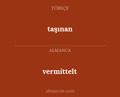 vermittelt - taşınan