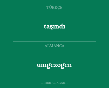 umgezogen - taşındı