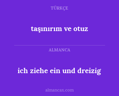 ich ziehe ein und dreizig - taşınırım ve otuz