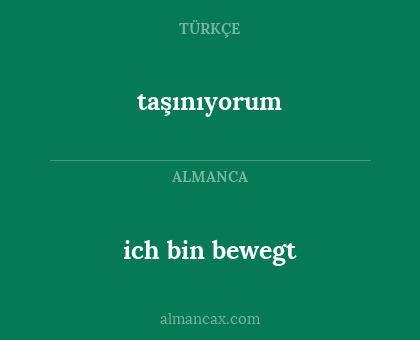 taşınıyorum - ich bin bewegt