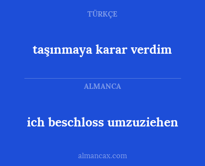 taşınmaya karar verdim - ich beschloss umzuziehen