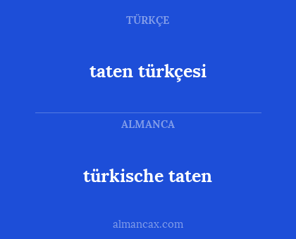 taten türkçesi - türkische taten