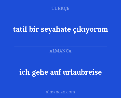 tatil bir seyahate çıkıyorum - ich gehe auf urlaubreise