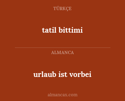 urlaub ist vorbei - tatil bittimi