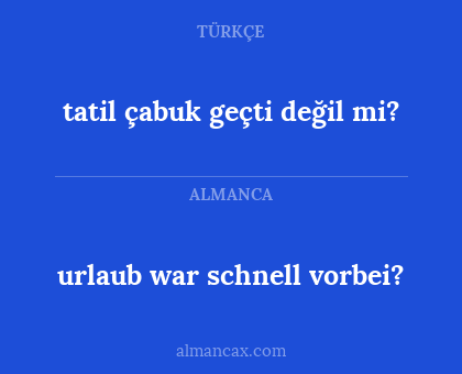 urlaub war schnell vorbei? - tatil çabuk geçti değil mi?