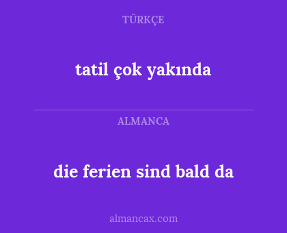 die ferien sind bald da - tatil çok yakında
