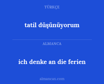 tatil düşünüyorum - ich denke an die ferien