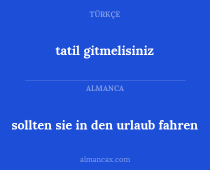 tatil gitmelisiniz - sollten sie in den urlaub fahren