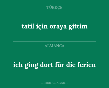 ich ging dort für die ferien - tatil için oraya gittim