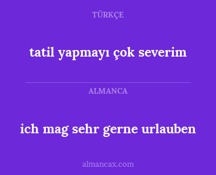 tatil yapmayı çok severim - ich mag sehr gerne urlauben