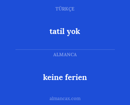 keine ferien - tatil yok
