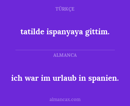 tatilde ispanyaya gittim. - ich war im urlaub in spanien.