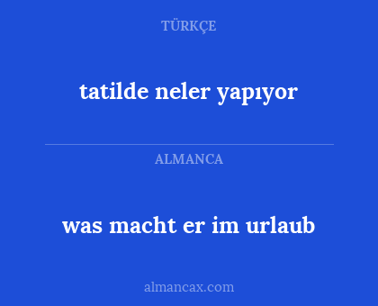 tatilde neler yapıyor - was macht er im urlaub
