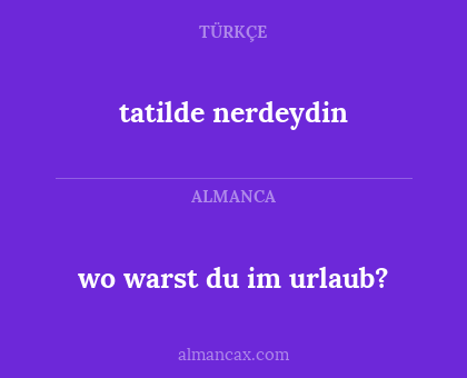 tatilde nerdeydin - wo warst du im urlaub?