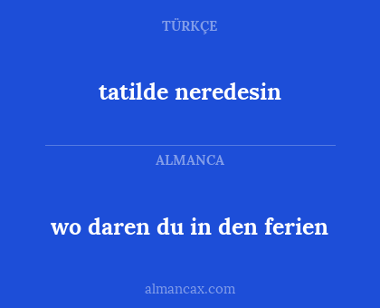 wo daren du in den ferien - tatilde neredesin