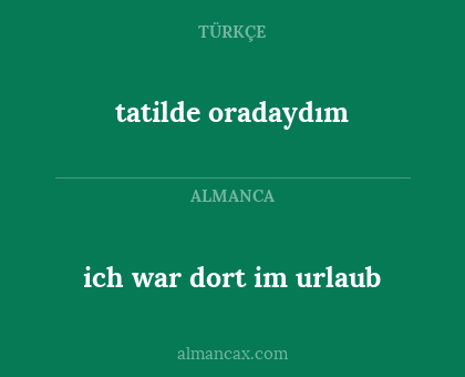 tatilde oradaydım - ich war dort im urlaub