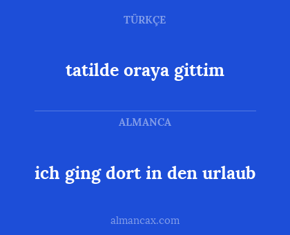 tatilde oraya gittim - ich ging dort in den urlaub