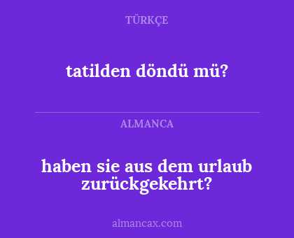 tatilden döndü mü? - haben sie aus dem urlaub zurückgekehrt?