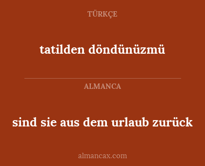 tatilden döndünüzmü - sind sie aus dem urlaub zurück