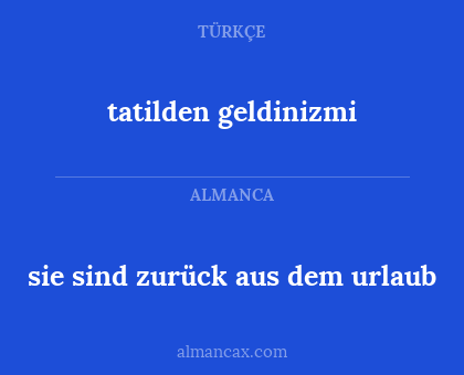 tatilden geldinizmi - sie sind zurück aus dem urlaub
