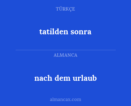 tatilden sonra - nach dem urlaub