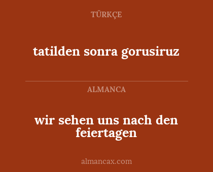 tatilden sonra gorusiruz - wir sehen uns nach den feiertagen